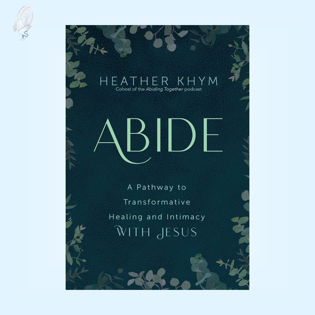 Abide - A Pathway to Transformative Healing and Intimacy With Jesus