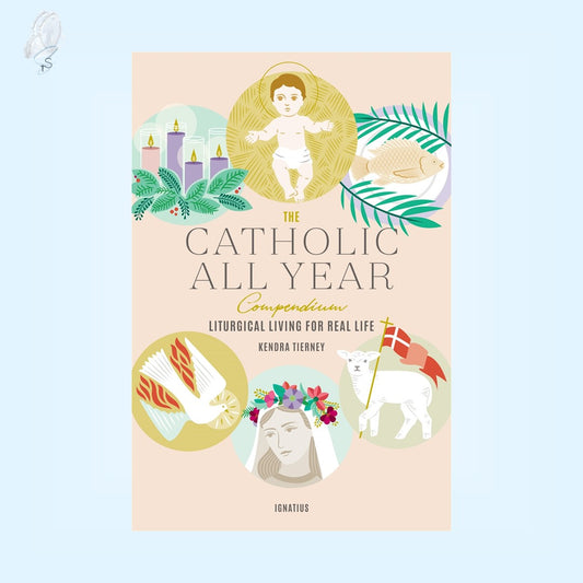 The Catholic All Year Compendium: Liturgical Living for Real Life