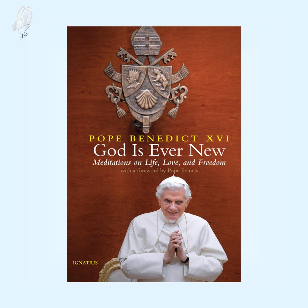 God Is Ever New | The Essential Teachings of Benedict XVI