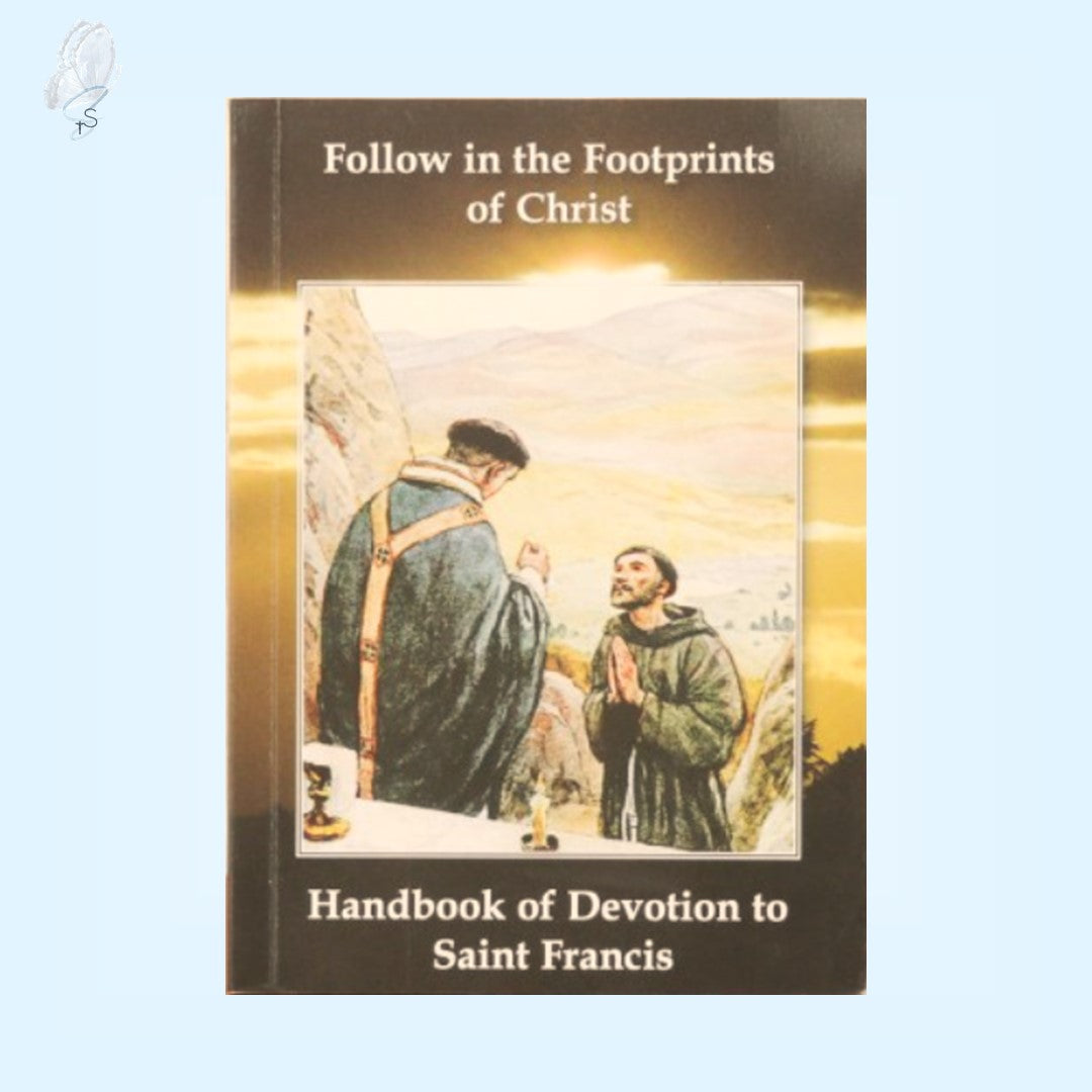 Follow in the Footprints of Christ – Handbook of Devotion to St Francis