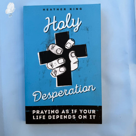 Holy Desperation: Praying as If Your Life Depends on It