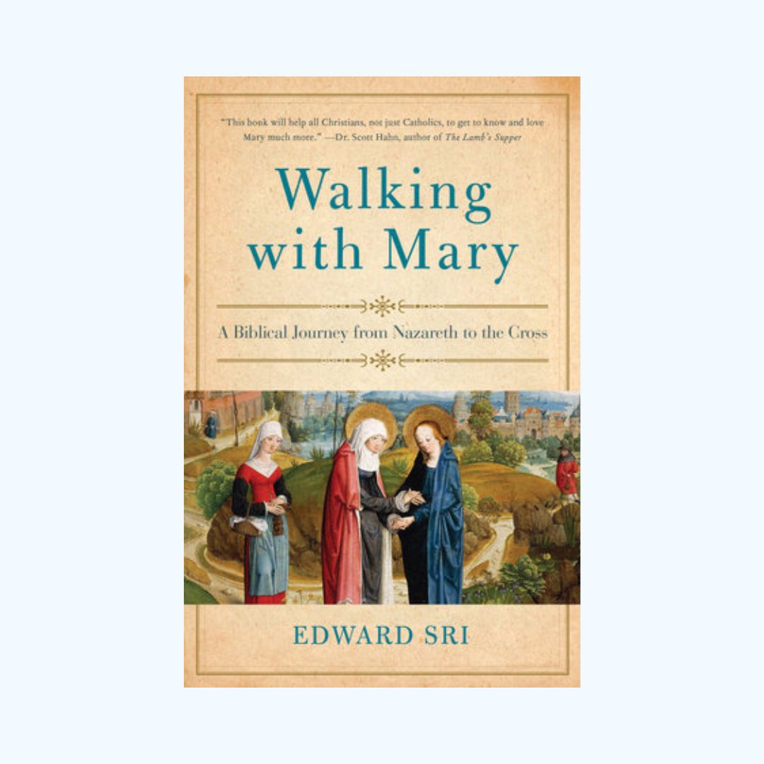 Walking with Mary: A Biblical Journey from Nazareth to the Cross