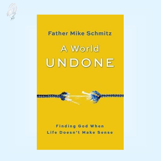 This image features the cover of a book titled "A World Undone - Finding God When Life Doesn't Make Sense" by Father Mike Schmitz. The cover design is striking with its vibrant yellow background and a central image of a coiled blue rope that adds a dynamic visual element.