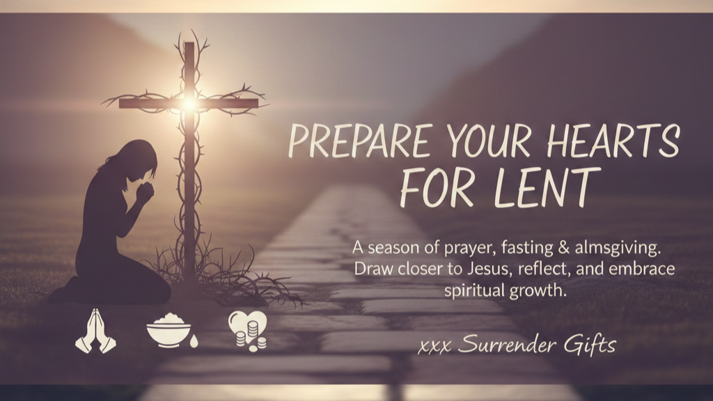 Lent is Coming: Prepare Your Heart ️ – Surrender Gifts