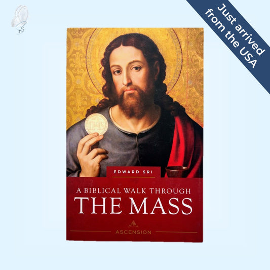 A Biblical Walk Through the Mass: Understanding What We Say and Do in the Liturgy