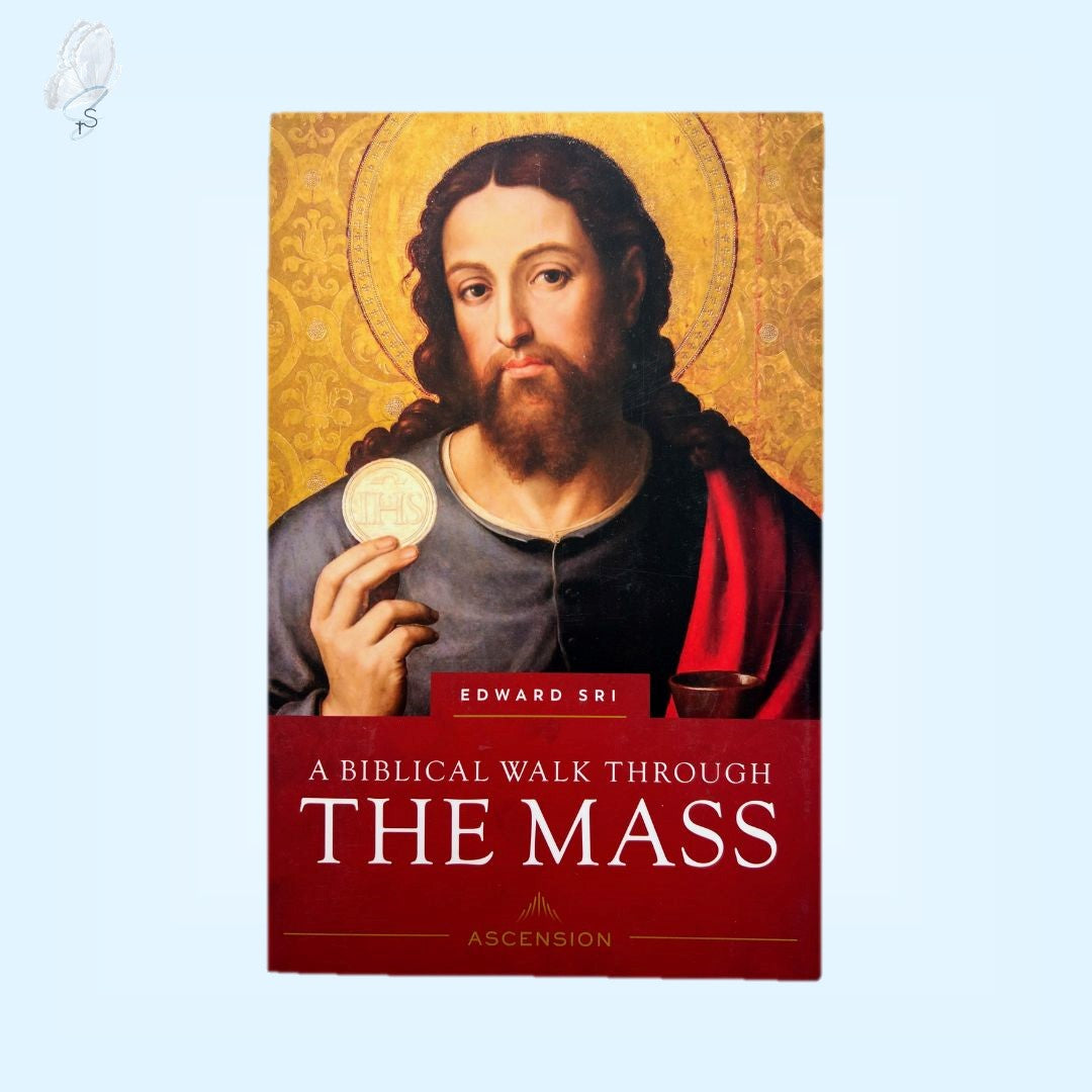 A Biblical Walk Through the Mass: Understanding What We Say and Do in the Liturgy