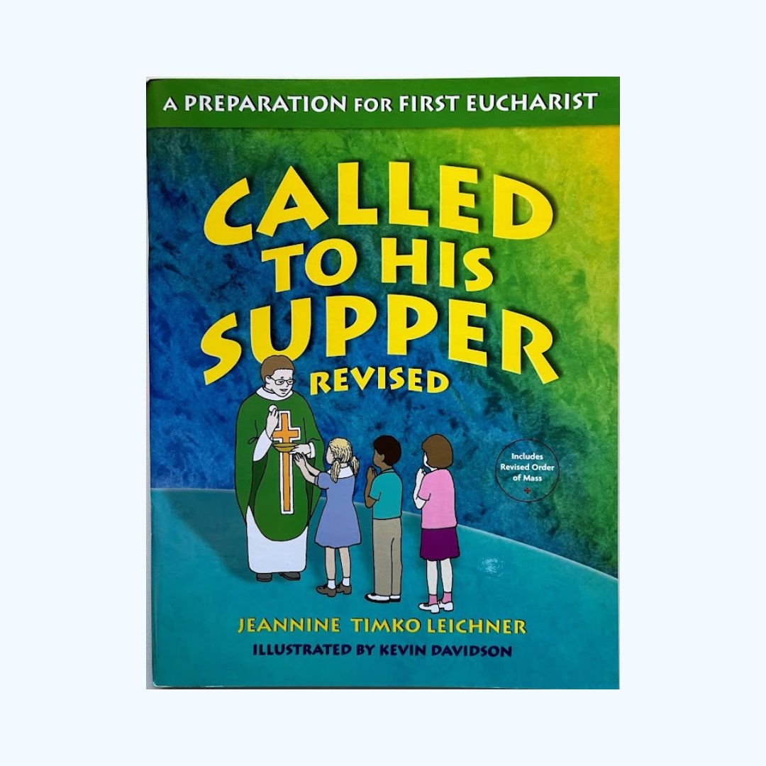 Called to His supper revised - preparation for first Holy Communion/first Eucharist - Jeannine Timko Leichner