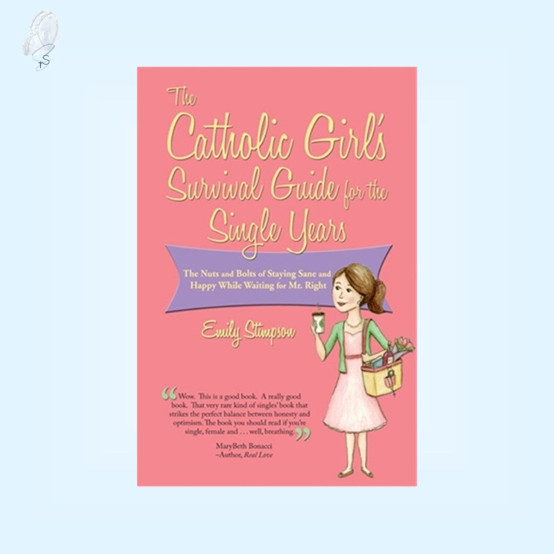 The Catholic Girl's Survival Guide for the Single Years
