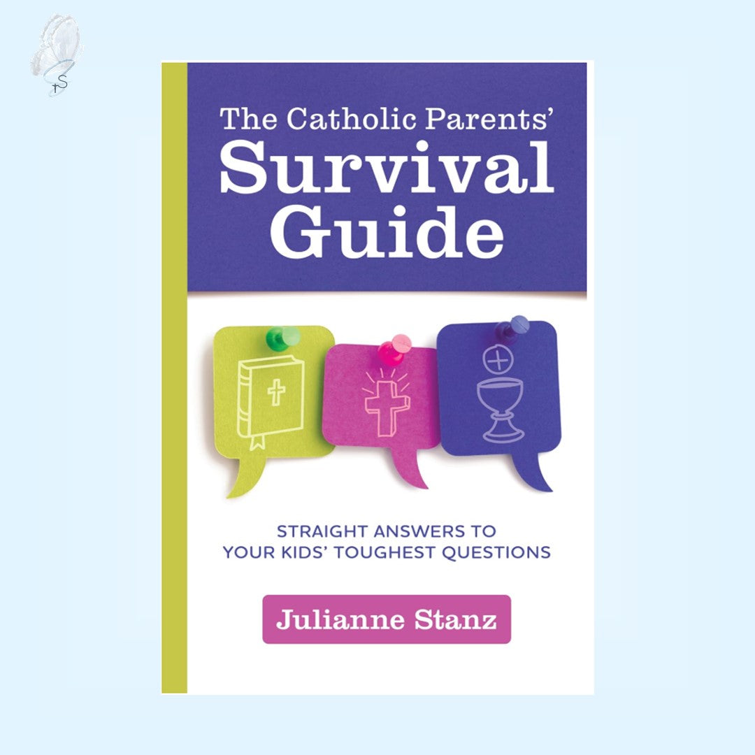 The Catholic Parents' Survival Guide - Straight Answers to Your Kids' Toughest Questions