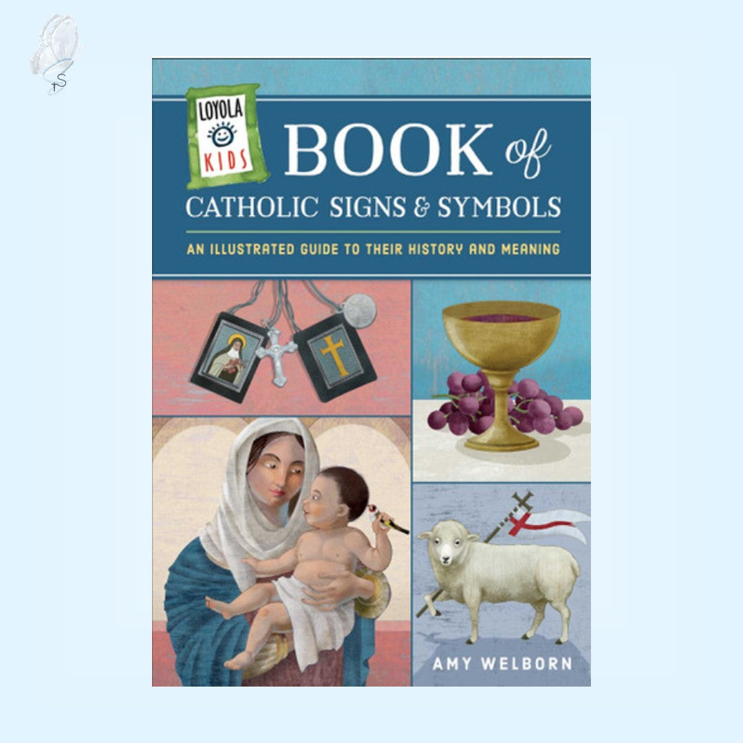 Loyola Kids Book of Catholic Signs and Symbols: An Illustrated Guide to Their History and Meaning