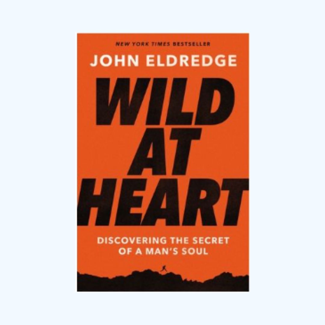Wild at Heart Expanded Edition: Discovering the Secret of a Man's Soul