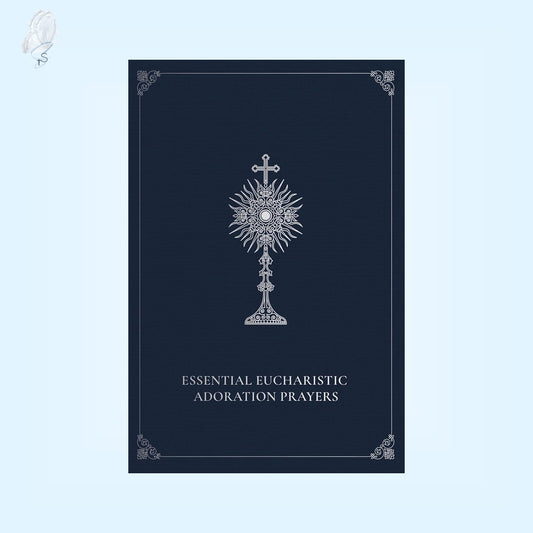 Essential Eucharistic Adoration Prayers