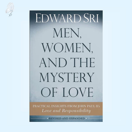 Men, Women, and the Mystery of Love - Practical Insights from John Paul II's Love and Responsibility