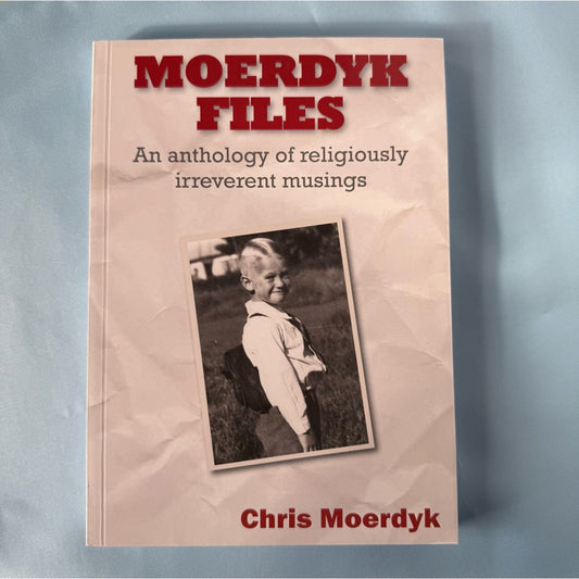 Moerdyk Files: An Anthology of Religiously Irreverent Musings