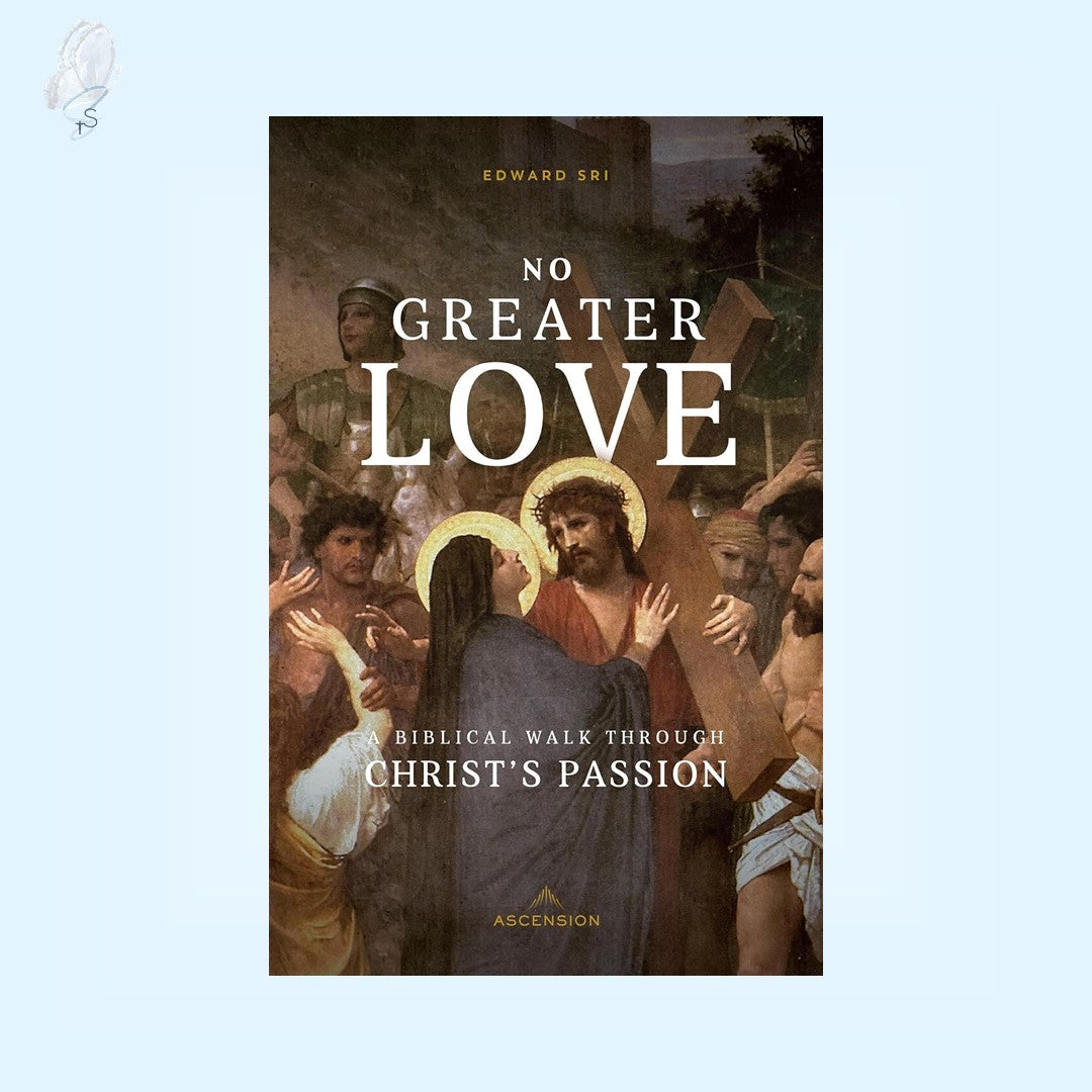 No Greater Love: A Biblical Walk Through Christ's Passion