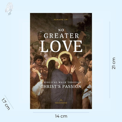 No Greater Love: A Biblical Walk Through Christ's Passion