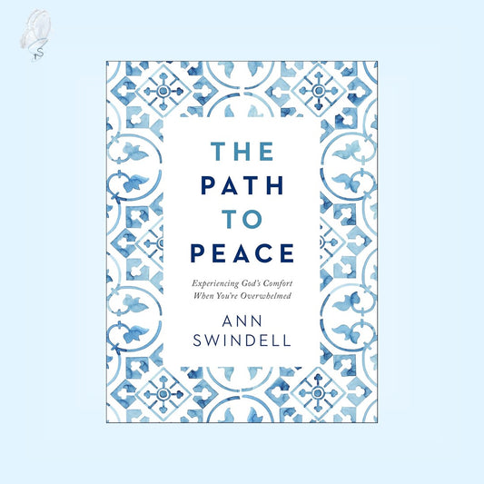 The Path to Peace: Experiencing God’s Comfort When You’re Overwhelmed
