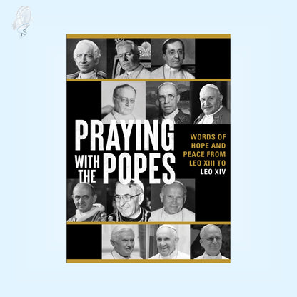 Praying with the Popes | Words of Hope and Peace from Leo XIII to Leo XIV