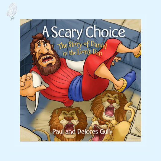 A Scary Choice: The Story of Daniel in the Lion's Den