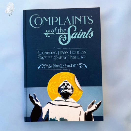 Complaints of the Saints: Stumbling upon holiness with a crabby mystic