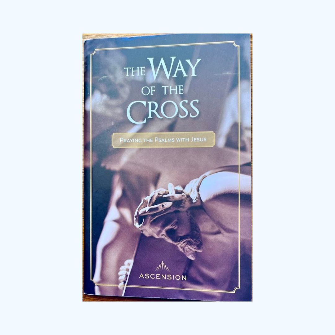 The Way of the Cross - Praying the Psalms with Jesus - Fr Mark Toups - Ascension