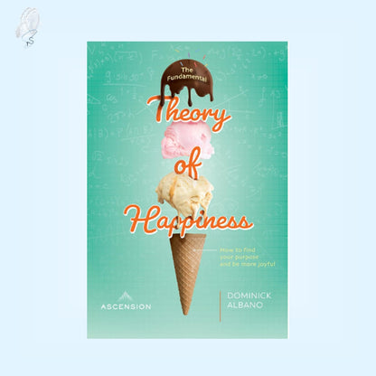 The Fundamental Theory of Happiness: How to Find Your Purpose and Be More Joyful