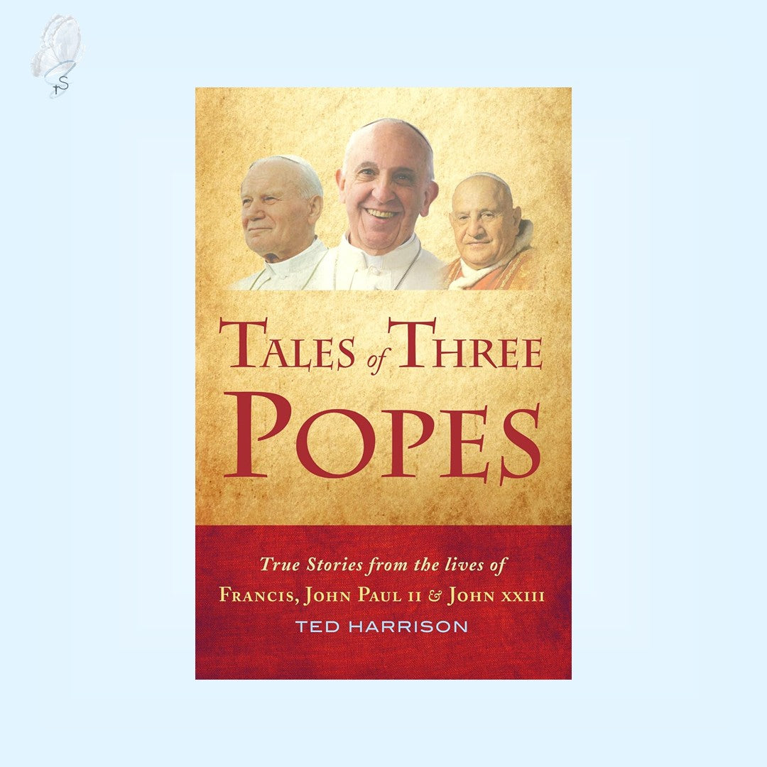 Tales Of Three Popes: True stories from the lives of Francis, John Paul II and John XXIII