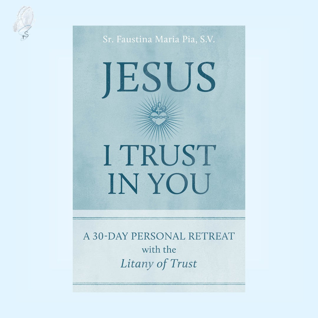 Jesus I Trust in You: A 30-Day Personal Retreat with the Litany of Trust