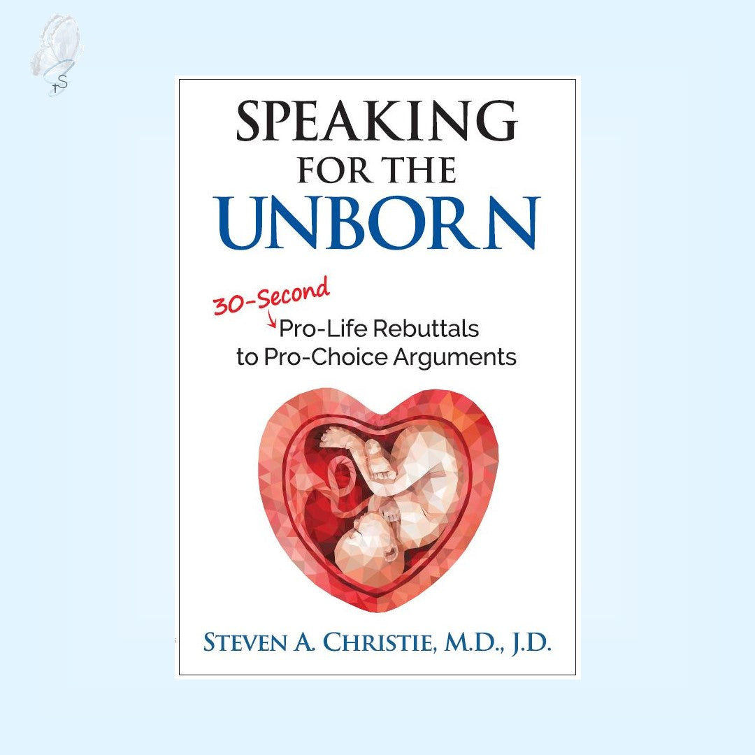 Speaking for the Unborn: 30-Second Pro-Life Rebuttals to Pro-Choice Arguments