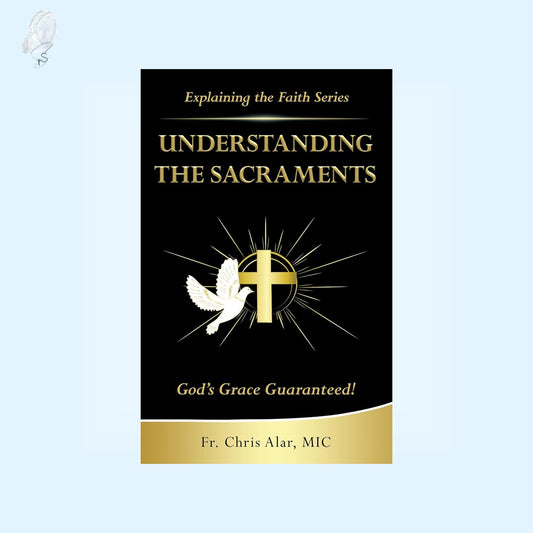 Understanding the Sacraments: God's Grace Guaranteed!