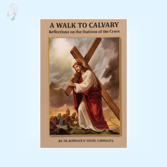A Walk to Calvary: Reflections on the Stations of the Cross (Lenten Reflections)