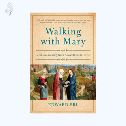 Walking with Mary: A Biblical Journey from Nazareth to the Cross