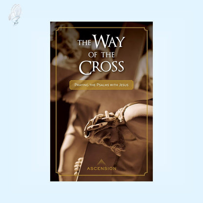 The Way of the Cross: Praying the Psalms with Jesus