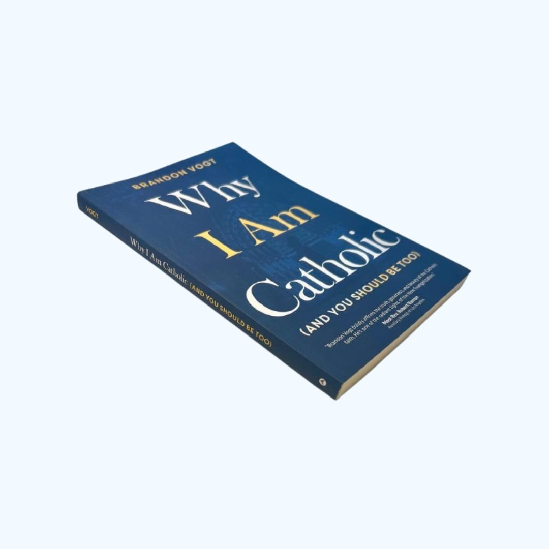 Why I am Catholic and you should be too - Brandon Vogt - 2