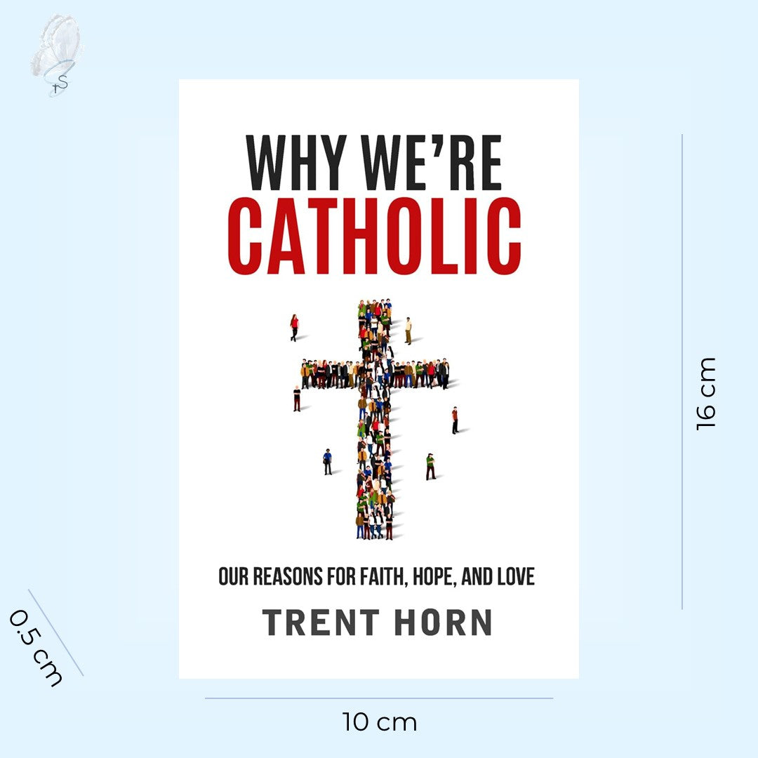 Why We’re Catholic: Our Reasons for Faith, Hope, and Love