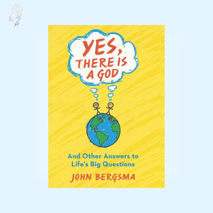Yes There is a God...and Other Answers to Life's Big Questions